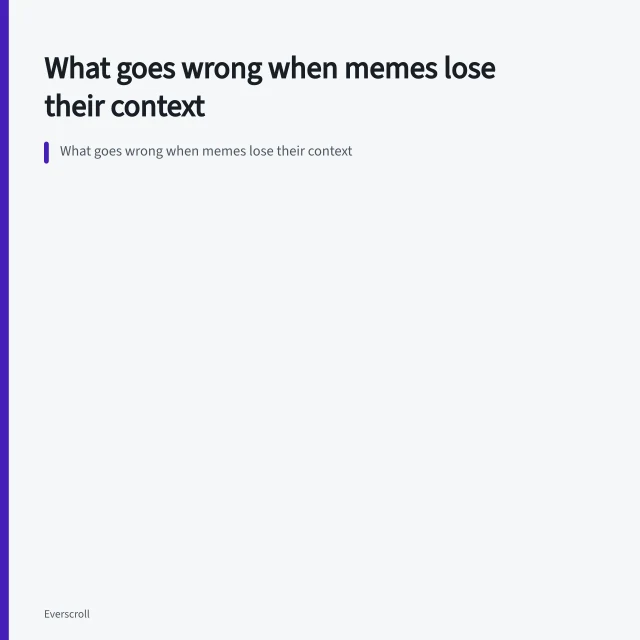 What goes wrong when memes lose their context. What goes wrong when memes lose their context