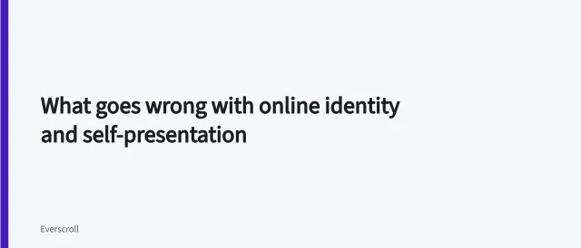 What goes wrong with online identity and self-presentation. What goes wrong with online identity and self-presentation